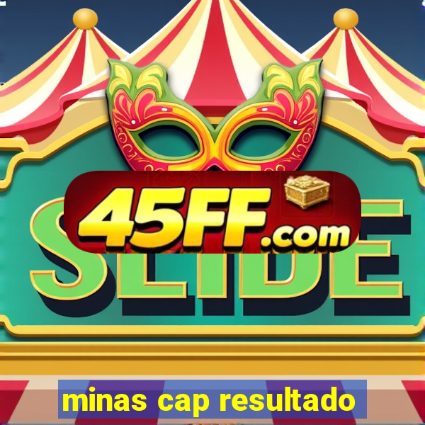 minas cap resultado